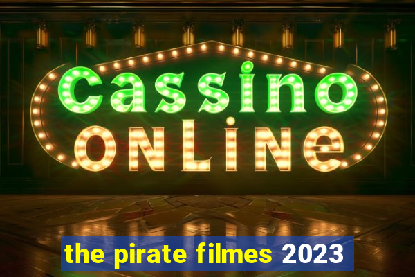 the pirate filmes 2023